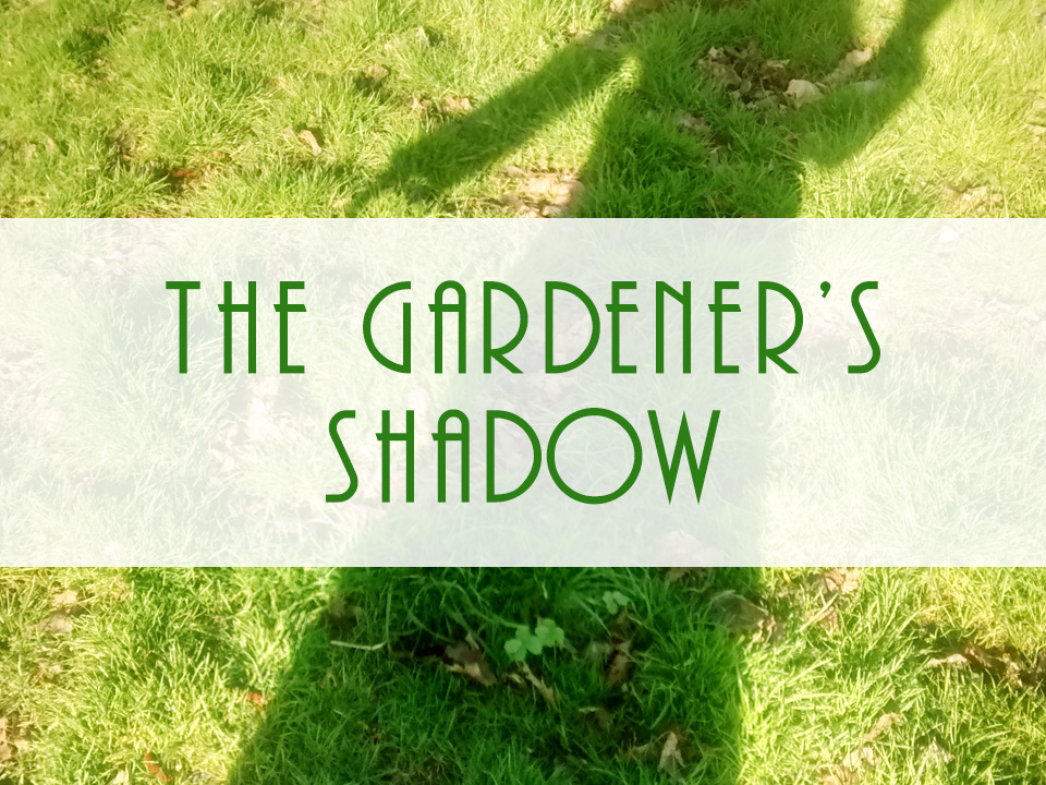 The Gardener's Shadow